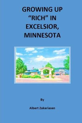 Growing Up "Rich" in Excelsior, Minnesota by Zakariasen, Albert