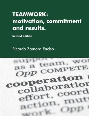Teamwork: motivation, commitment and results. by Zamora Enciso, Ricardo
