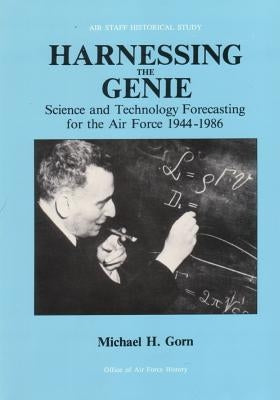 Harnessing the Genie: Science and Technology Forecasting for the Air Force, 1944-1986 by U. S. Air Force