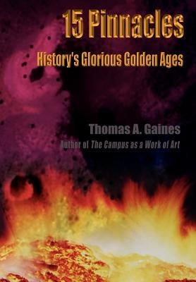 15 Pinnacles: History's Glorious Golden Ages by Gaines, Thomas A.