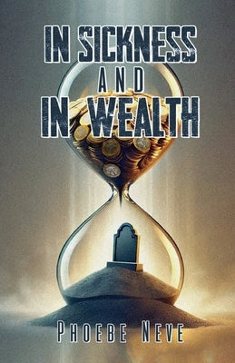 In Sickness and in Wealth by Neve, Phoebe