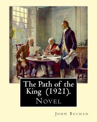 The Path of the King (1921). By: John Buchan: Novel by Buchan, John