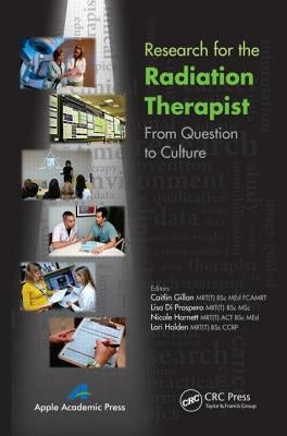 Research for the Radiation Therapist: From Question to Culture by Gillan, Caitlin