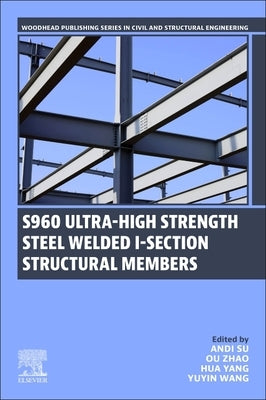 S960 Ultra-High Strength Steel Welded I-Section Structural Members by Su, Andi