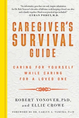 Caregiver's Survival Guide: Caring for Yourself While Caring for a Loved One by Yonover, Robert N.