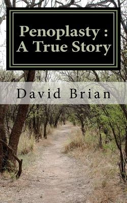 Penoplasty: A True Story by Brian, David