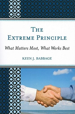 Extreme Principle: What Matters Most, What Works Best by Babbage, Keen J.