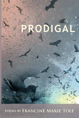 Prodigal by Tolf, Francine Marie