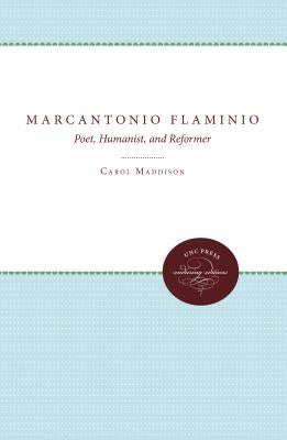 Marcantonio Flaminio: Poet, Humanist and Reformer by Maddison, Carol