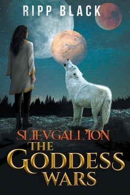 Slievgall'ion: The Goddess Wars by Black, Ripp