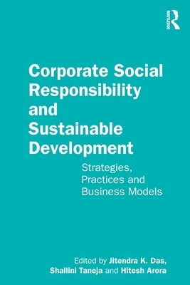 Corporate Social Responsibility and Sustainable Development: Strategies, Practices and Business Models by Das, Jitendra K.