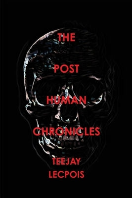 The Post Human Chronicles by Lecapois, Teejay