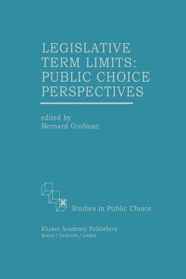 Legislative Term Limits: Public Choice Perspectives by Grofman, Bernard