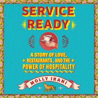 Service Ready: A Story of Love, Restaurants, and the Power of Hospitality by Irani, Molly
