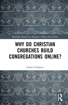 Why Do Christian Churches Build Congregations Online? by Gelfgren, Stefan