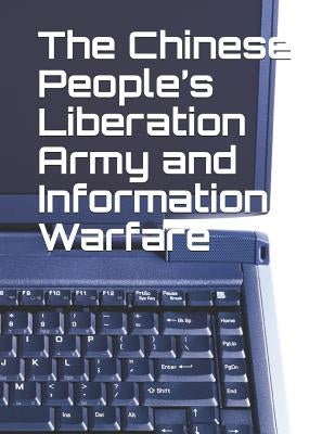 The Chinese People's Liberation Army and Information Warfare by Wortzel, Larry M.