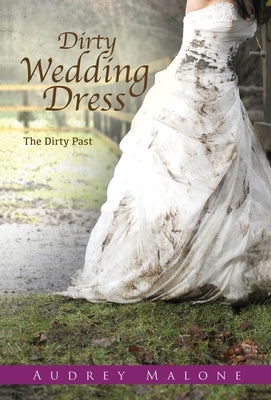 Dirty Wedding Dress: The Dirty Past by Malone, Audrey