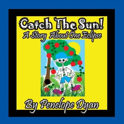Catch The Sun! A Story About One Eclipse by Dyan, Penelope