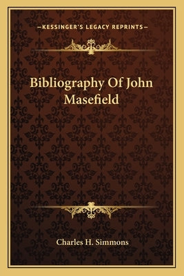 Bibliography of John Masefield by Simmons, Charles H.
