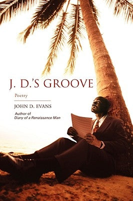 J. D.'s Groove: Poetry by Evans, John D.