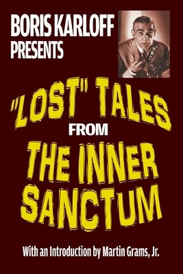 Boris Karloff Presents Lost Tales from the Inner Sanctum by Grams, Martin
