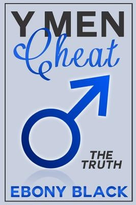 Y Men Cheat: The Truth by Black, Ebony