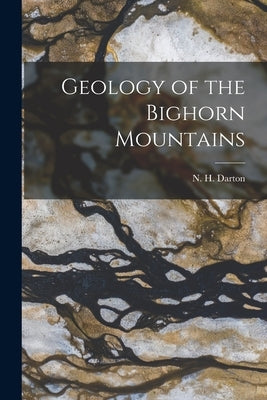 Geology of the Bighorn Mountains by Darton, N. H.