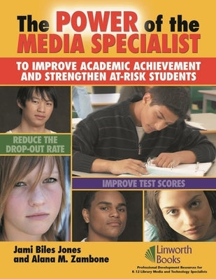 The Power of the Media Specialist to Improve Academic Achievement and Strengthen At-Risk Students by Jones, Jami Biles