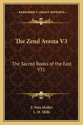 The Zend Avesta V3: The Sacred Books of the East V31 by Muller, F. Max