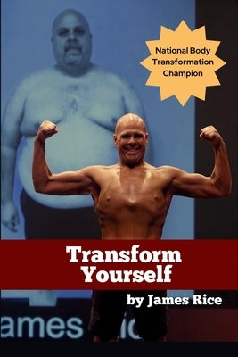 Transform Yourself by Rice, James