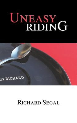 Uneasy Riding by Segal, Richard