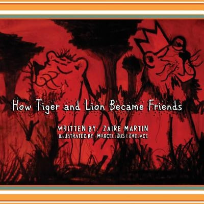 How Tiger and Lion Became Friends by Lovelace, Marcellous