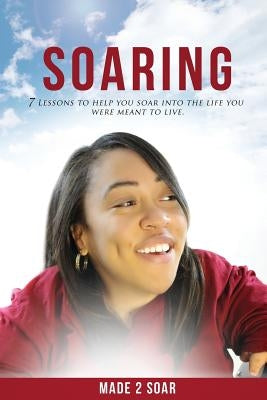 Soaring: 7 Lessons to Help You Soar Into the Life You Were Meant to Live by Johnson, M.
