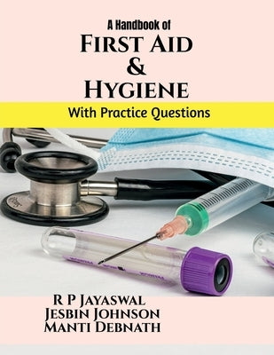 First Aid and Hygiene: For the students of BPT, B.Sc. MLT, B.Sc CVT, B.Sc. Nursing, B. Optom, BRIT, BOTT by R P Jayaswal