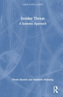Insider Threat: A Systemic Approach by Skorich, Pierre