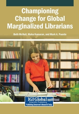 Championing Change for Global Marginalized Librarians by McNeil, Beth