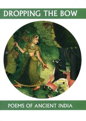 Dropping the Bow: Poems of Ancient India by Schelling, Andrew