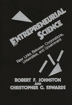 Entrepreneurial Science: New Links Between Corporations, Universities, and Government by Johnston, Robert F.