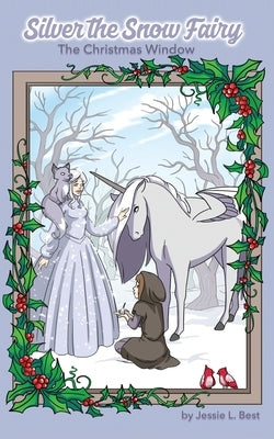 Silver the Snow Fairy: The Christmas Window by Best, Jessie L.