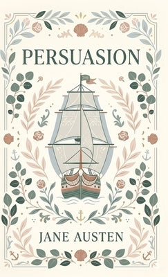 Persuasion: A Novel of Lost Love and Second Chances by Austen, Jane