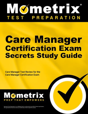 Care Manager Certification Exam Secrets Study Guide: Care Manager Test Review for the Care Manager Certification Exam by Mometrix Healthcare Certification Test T