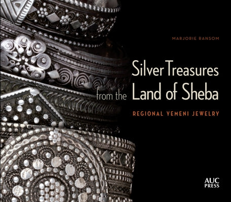 Silver Treasures from the Land of Sheba: Regional Yemeni Jewelry by Ransom, Marjorie