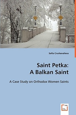 Saint Petka: A Balkan Saint by Crushovalieva, Sofia