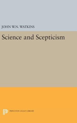 Science and Scepticism by Watkins, John W. N.