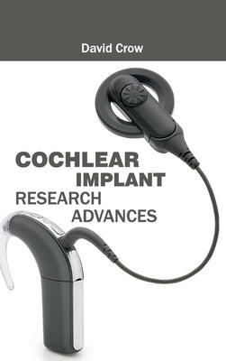 Cochlear Implant Research Advances by Crow, David