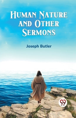 Human Nature And Other Sermons by Butler, Joseph