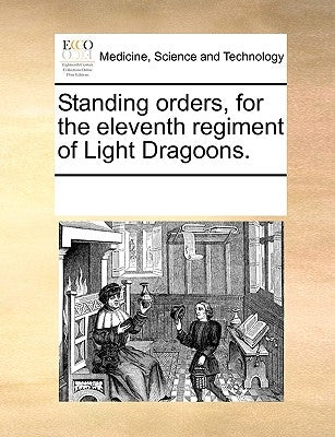 Standing Orders, for the Eleventh Regiment of Light Dragoons. by Multiple Contributors