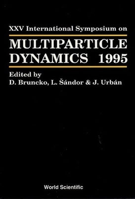 Multiparticle Dynamics - Proceedings of the XXV International Symposium by Bruncko, D.