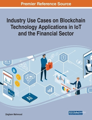 Industry Use Cases on Blockchain Technology Applications in IoT and the Financial Sector by Mahmood, Zaigham