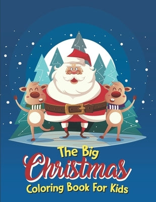 The Big Christmas Coloring Book For Kids: Christmas Coloring Book For Boys Ages 8-12, The Big Christmas Coloring Book For Kids 12 Year Old by Schmits, Clarisa